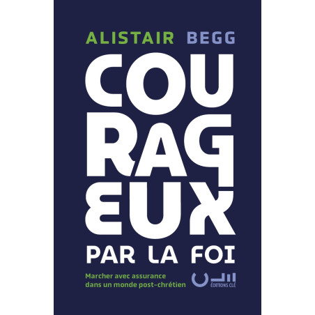 Première de couverture du livre «Courageux par la foi» de Alistair BEGG publié aux Éditions Clé.